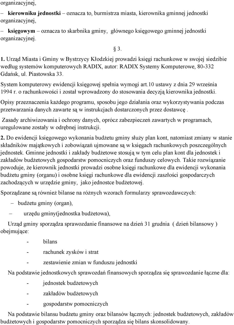Piastowska 33. System komputerowy ewidencji księgowej spełnia wymogi art.10 ustawy z dnia 29 września 1994 r. o rachunkowości i został wprowadzony do stosowania decyzją kierownika jednostki.