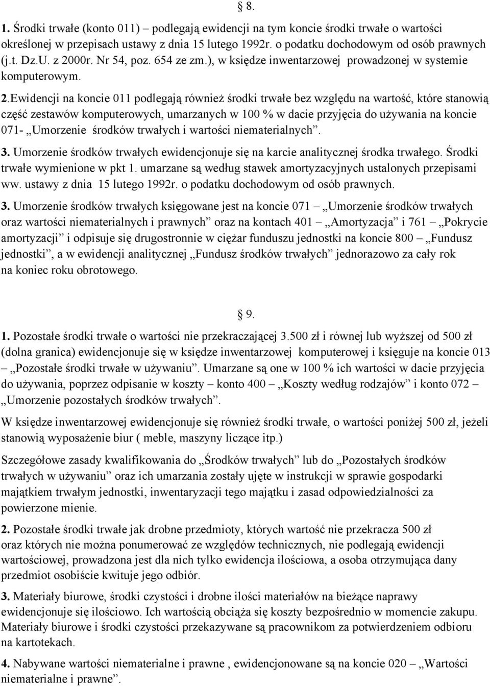 zestawów komputerowych, umarzanych w 100 % w dacie przyjęcia do używania na koncie 071- Umorzenie środków trwałych i wartości niematerialnych. 3.