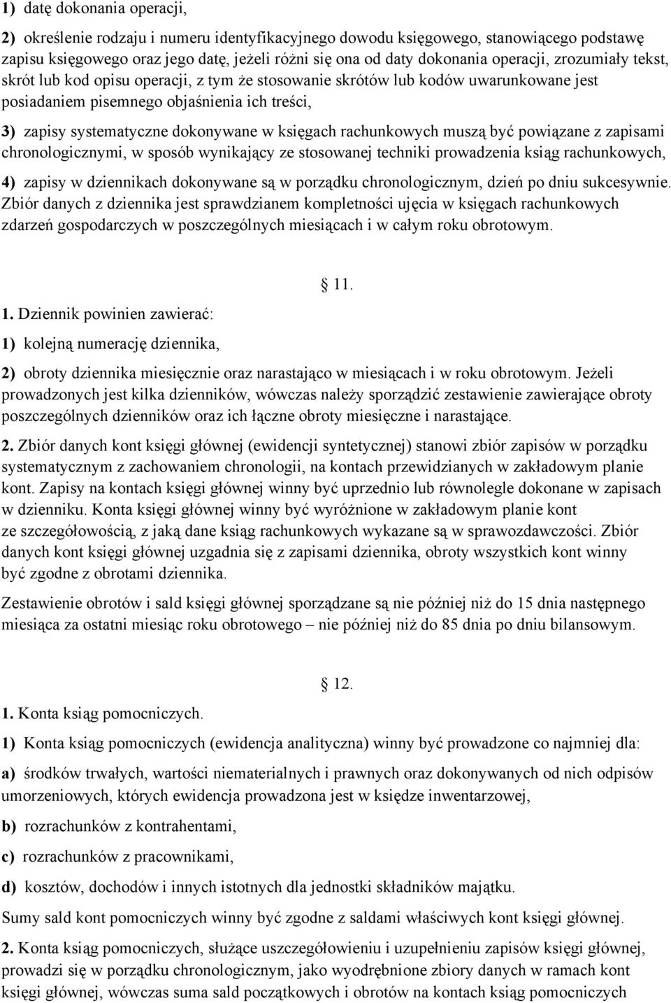 księgach rachunkowych muszą być powiązane z zapisami chronologicznymi, w sposób wynikający ze stosowanej techniki prowadzenia ksiąg rachunkowych, 4) zapisy w dziennikach dokonywane są w porządku