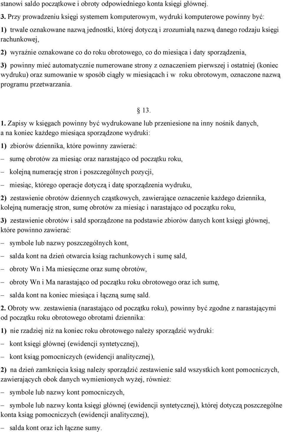 oznakowane co do roku obrotowego, co do miesiąca i daty sporządzenia, 3) powinny mieć automatycznie numerowane strony z oznaczeniem pierwszej i ostatniej (koniec wydruku) oraz sumowanie w sposób