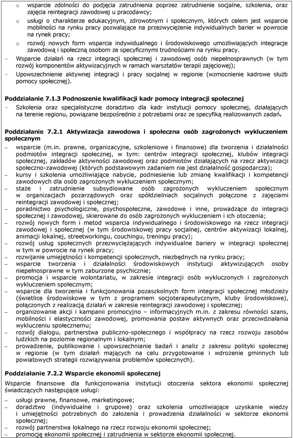 środowiskowego umoŝliwiających integracje zawodową i społeczną osobom ze specyficznymi trudnościami na rynku pracy.