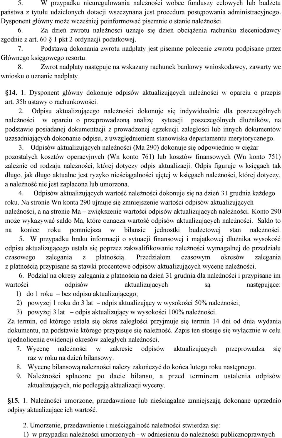 60 1 pkt 2 ordynacji podatkowej. 7. Podstawą dokonania zwrotu nadpłaty jest pisemne polecenie zwrotu podpisane przez Głównego księgowego resortu. 8.