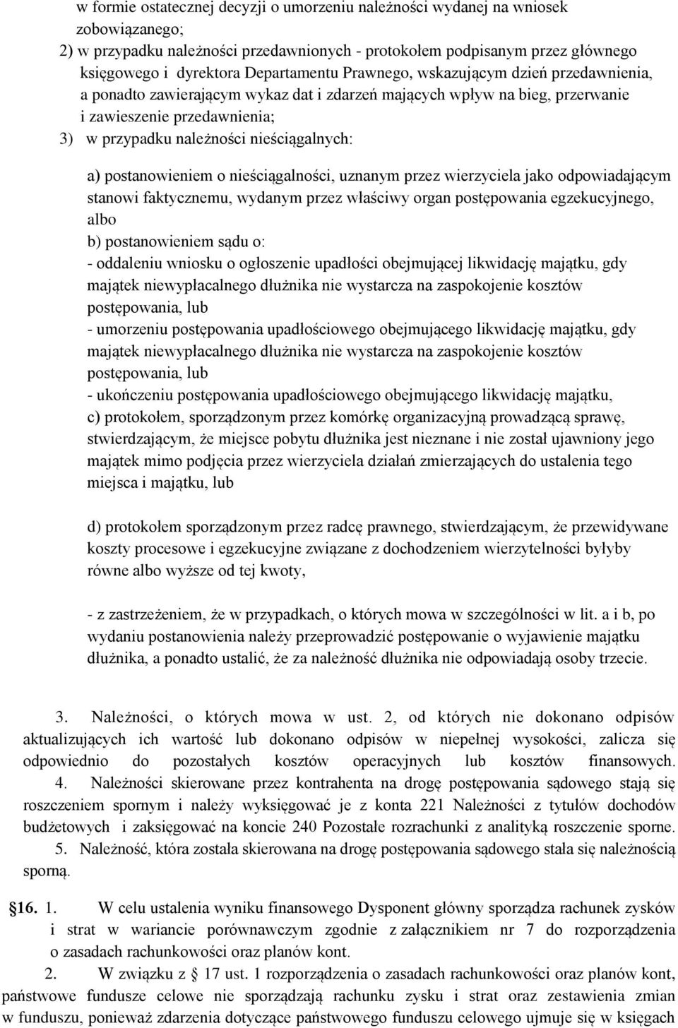 nieściągalnych: a) postanowieniem o nieściągalności, uznanym przez wierzyciela jako odpowiadającym stanowi faktycznemu, wydanym przez właściwy organ postępowania egzekucyjnego, albo b) postanowieniem