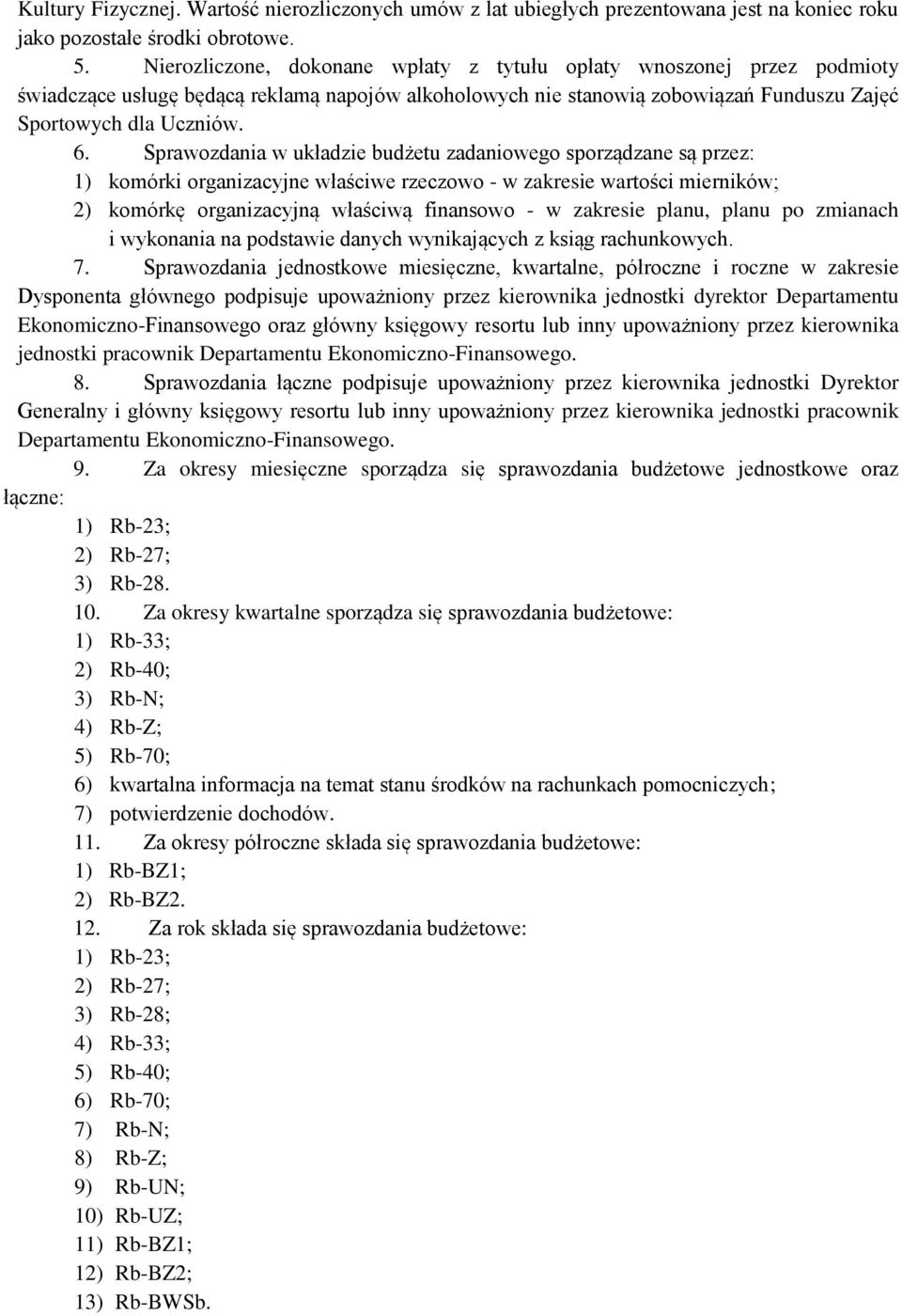 Sprawozdania w układzie budżetu zadaniowego sporządzane są przez: 1) komórki organizacyjne właściwe rzeczowo - w zakresie wartości mierników; 2) komórkę organizacyjną właściwą finansowo - w zakresie