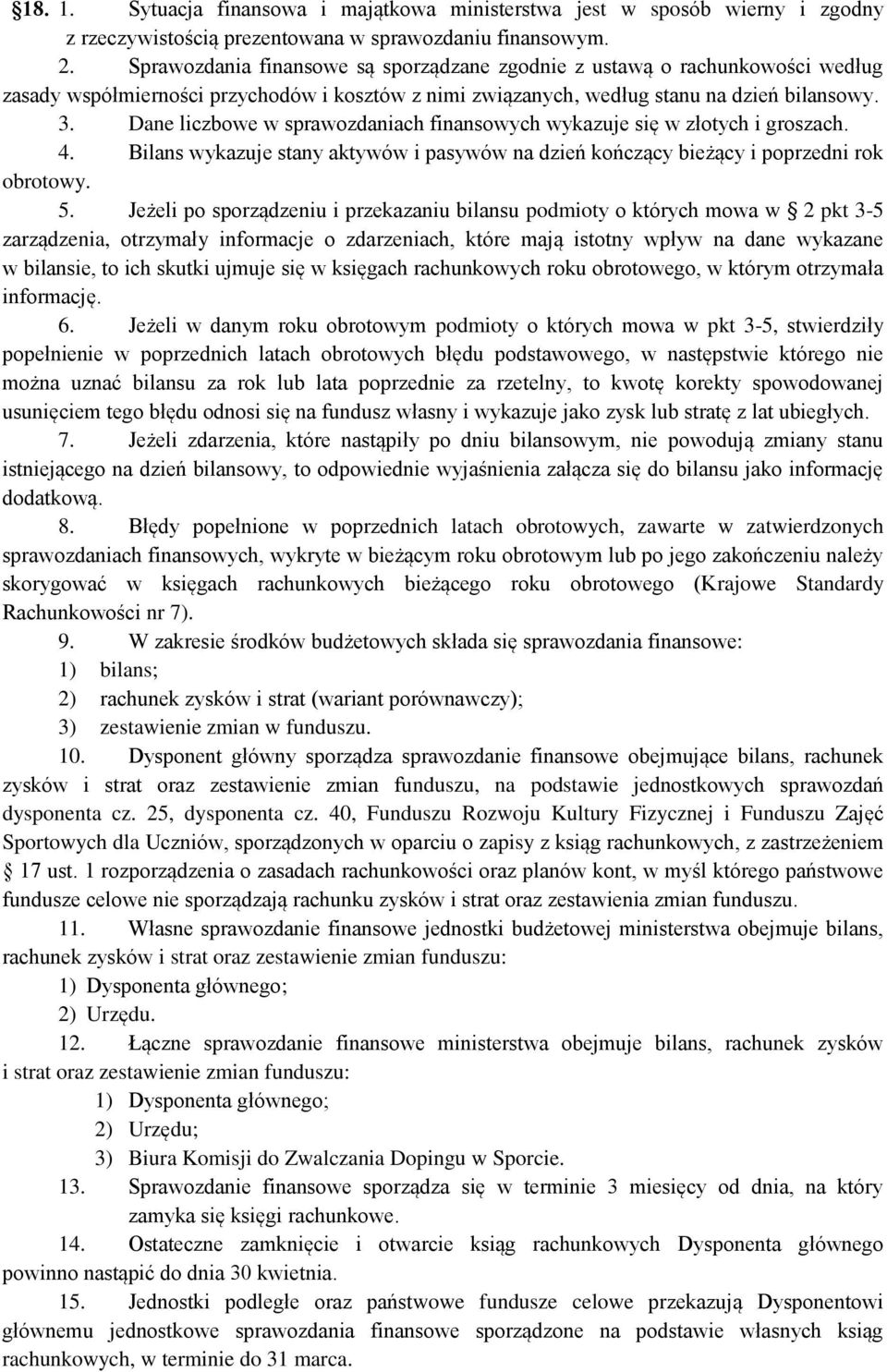 Dane liczbowe w sprawozdaniach finansowych wykazuje się w złotych i groszach. 4. Bilans wykazuje stany aktywów i pasywów na dzień kończący bieżący i poprzedni rok obrotowy. 5.