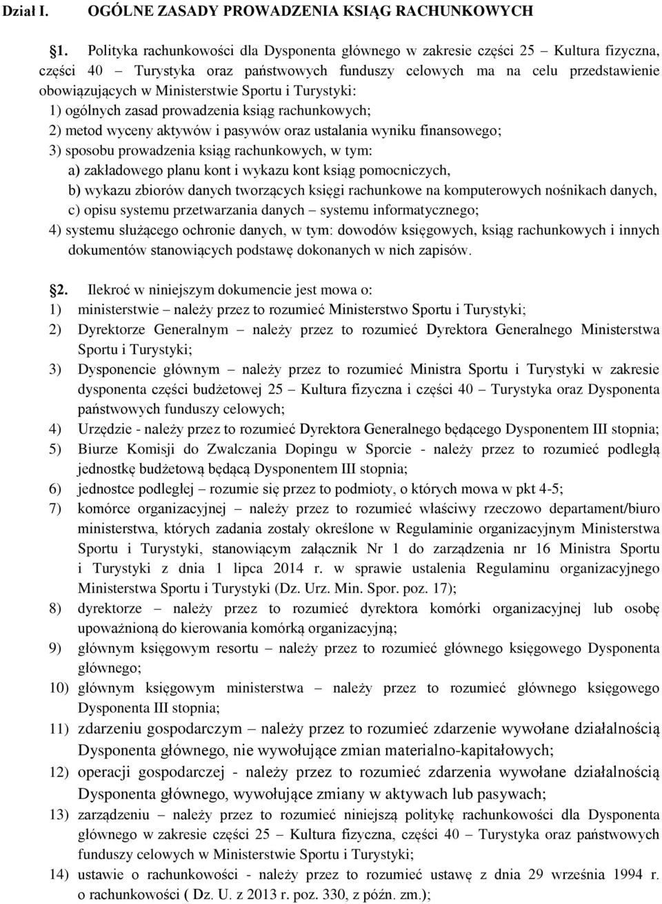 Sportu i Turystyki: 1) ogólnych zasad prowadzenia ksiąg rachunkowych; 2) metod wyceny aktywów i pasywów oraz ustalania wyniku finansowego; 3) sposobu prowadzenia ksiąg rachunkowych, w tym: a)