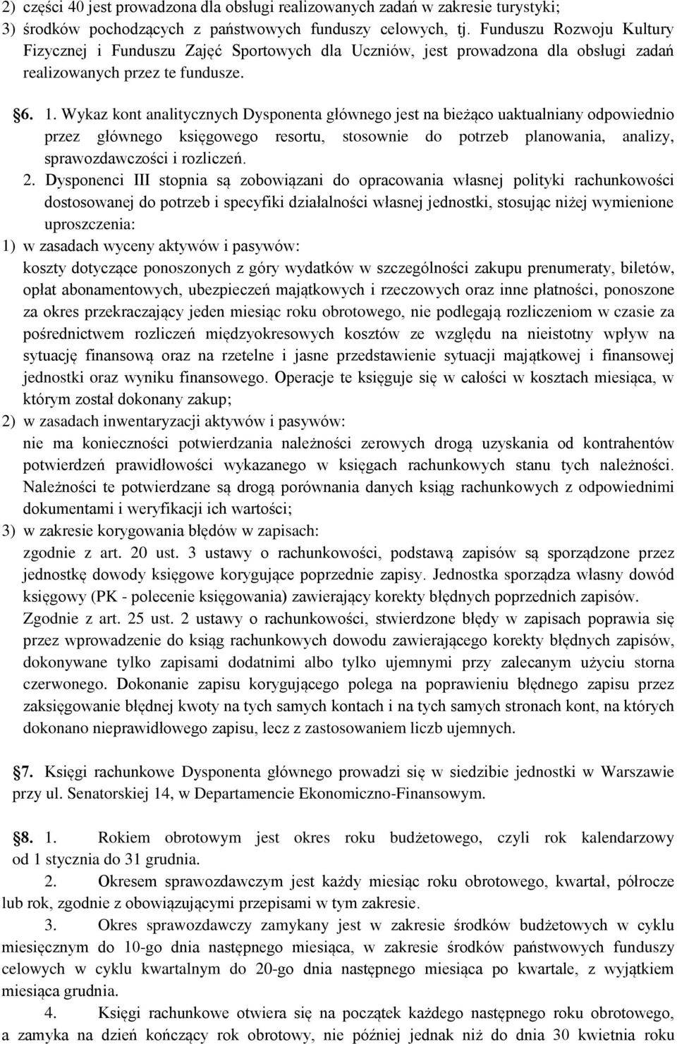 Wykaz kont analitycznych Dysponenta głównego jest na bieżąco uaktualniany odpowiednio przez głównego księgowego resortu, stosownie do potrzeb planowania, analizy, sprawozdawczości i rozliczeń. 2.