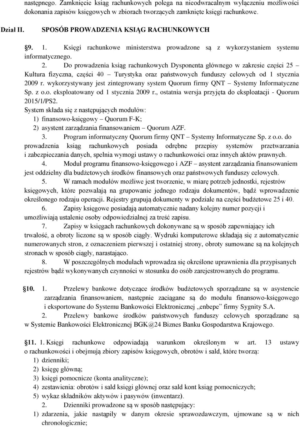 Do prowadzenia ksiąg rachunkowych Dysponenta głównego w zakresie części 25 Kultura fizyczna, części 40 Turystyka oraz państwowych funduszy celowych od 1 stycznia 2009 r.