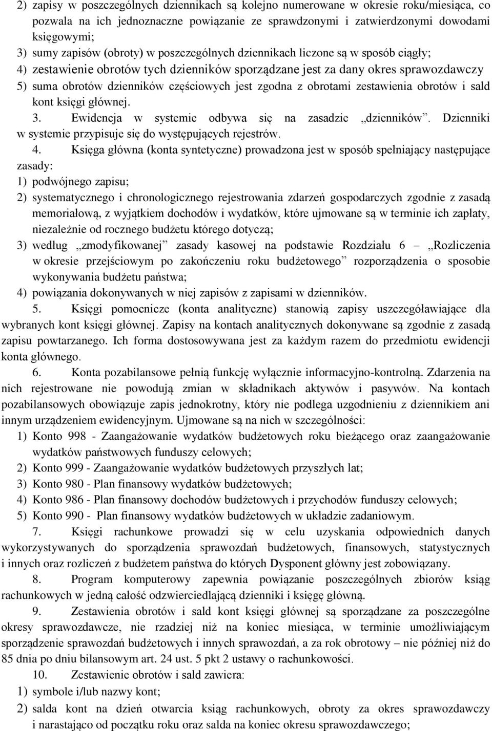 zgodna z obrotami zestawienia obrotów i sald kont księgi głównej. 3. Ewidencja w systemie odbywa się na zasadzie dzienników. Dzienniki w systemie przypisuje się do występujących rejestrów. 4.