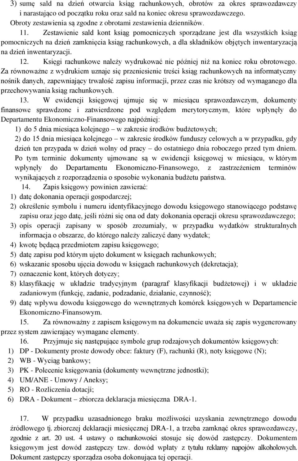 Zestawienie sald kont ksiąg pomocniczych sporządzane jest dla wszystkich ksiąg pomocniczych na dzień zamknięcia ksiąg rachunkowych, a dla składników objętych inwentaryzacją na dzień inwentaryzacji.