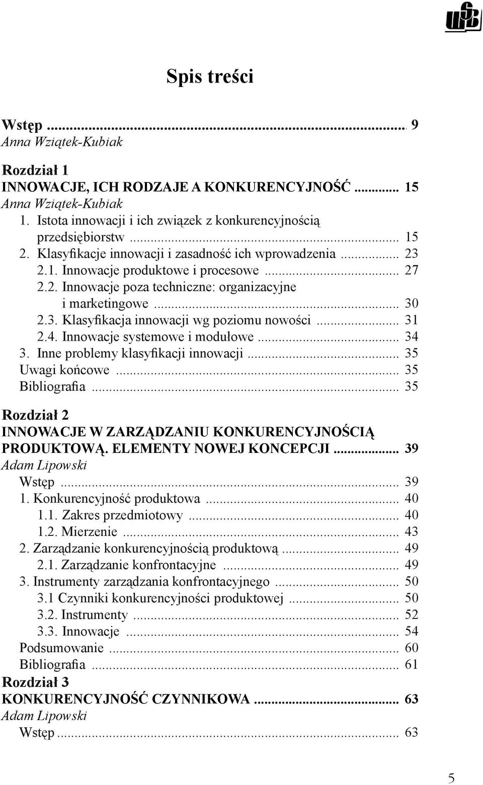 .. 31 2.4. Innowacje systemowe i modułowe... 34 3. Inne problemy klasyfikacji innowacji... 35 Uwagi końcowe... 35 Bibliografia... 35 Rozdział 2 INNOWACJE W ZARZĄDZANIU KONKURENCYJNOŚCIĄ PRODUKTOWĄ.