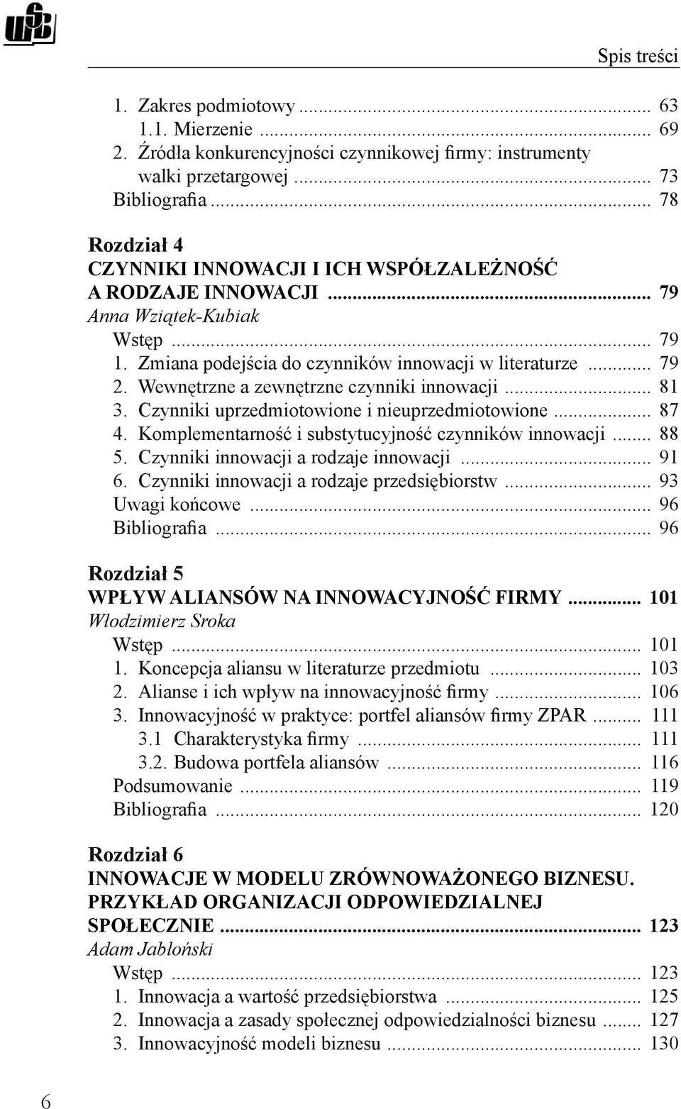 Wewnętrzne a zewnętrzne czynniki innowacji... 81 3. Czynniki uprzedmiotowione i nieuprzedmiotowione... 87 4. Komplementarność i substytucyjność czynników innowacji... 88 5.