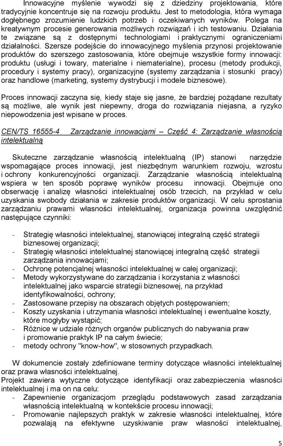 Działania te związane są z dostępnymi technologiami i praktycznymi ograniczeniami działalności.