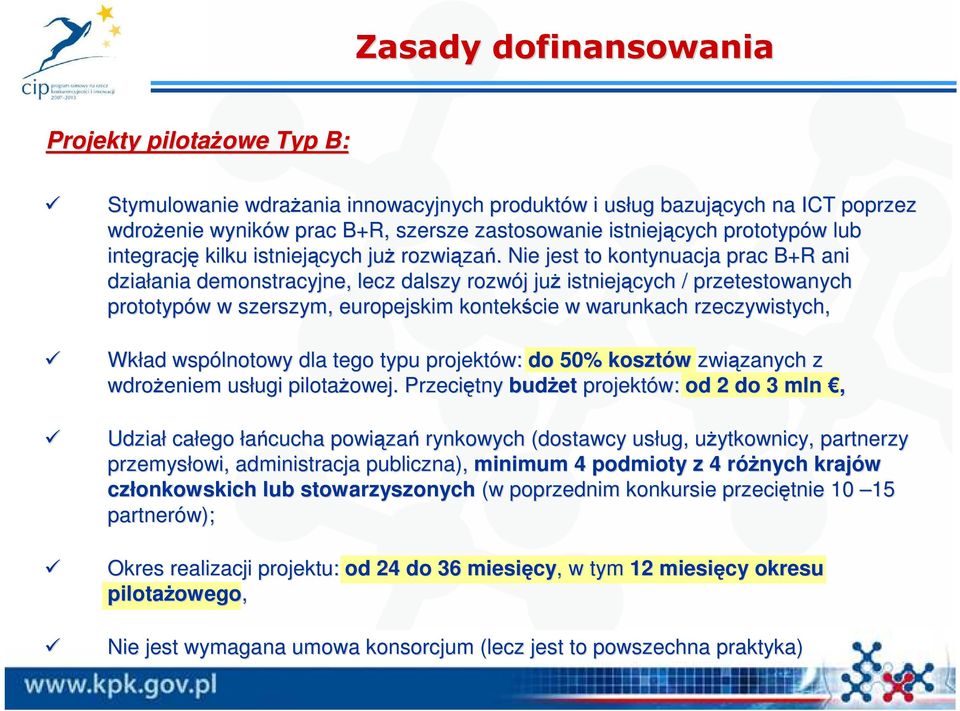 . Nie jest to kontynuacja prac B+R ani działania ania demonstracyjne, lecz dalszy rozwój j juŝ istniejących / przetestowanych prototypów w w szerszym, europejskim kontekście w warunkach