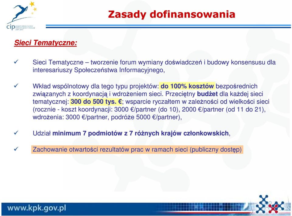 Przeciętny budŝet dla kaŝdej sieci tematycznej: 300 do 500 tys.