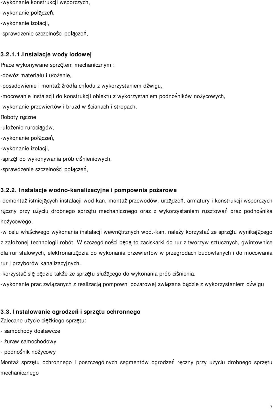 obiektu z wykorzystaniem podnośników nożycowych, -wykonanie przewiertów i bruzd w ścianach i stropach, Roboty ręczne -ułożenie rurociągów, -wykonanie połączeń, -wykonanie izolacji, -sprzęt do