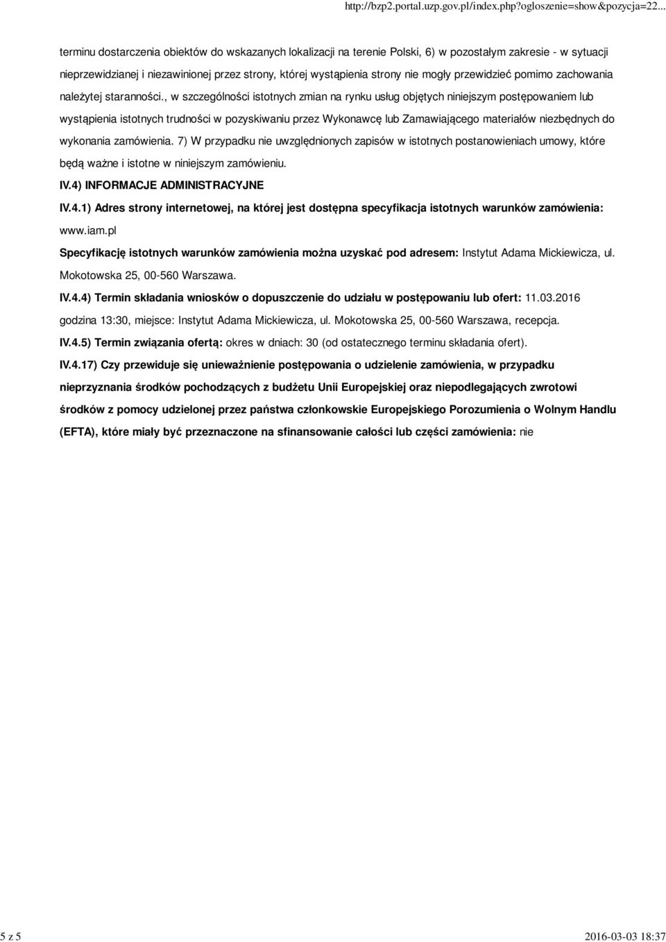 , w szczególności istotnych zmian na rynku usług objętych niniejszym postępowaniem lub wystąpienia istotnych trudności w pozyskiwaniu przez Wykonawcę lub Zamawiającego materiałów niezbędnych do