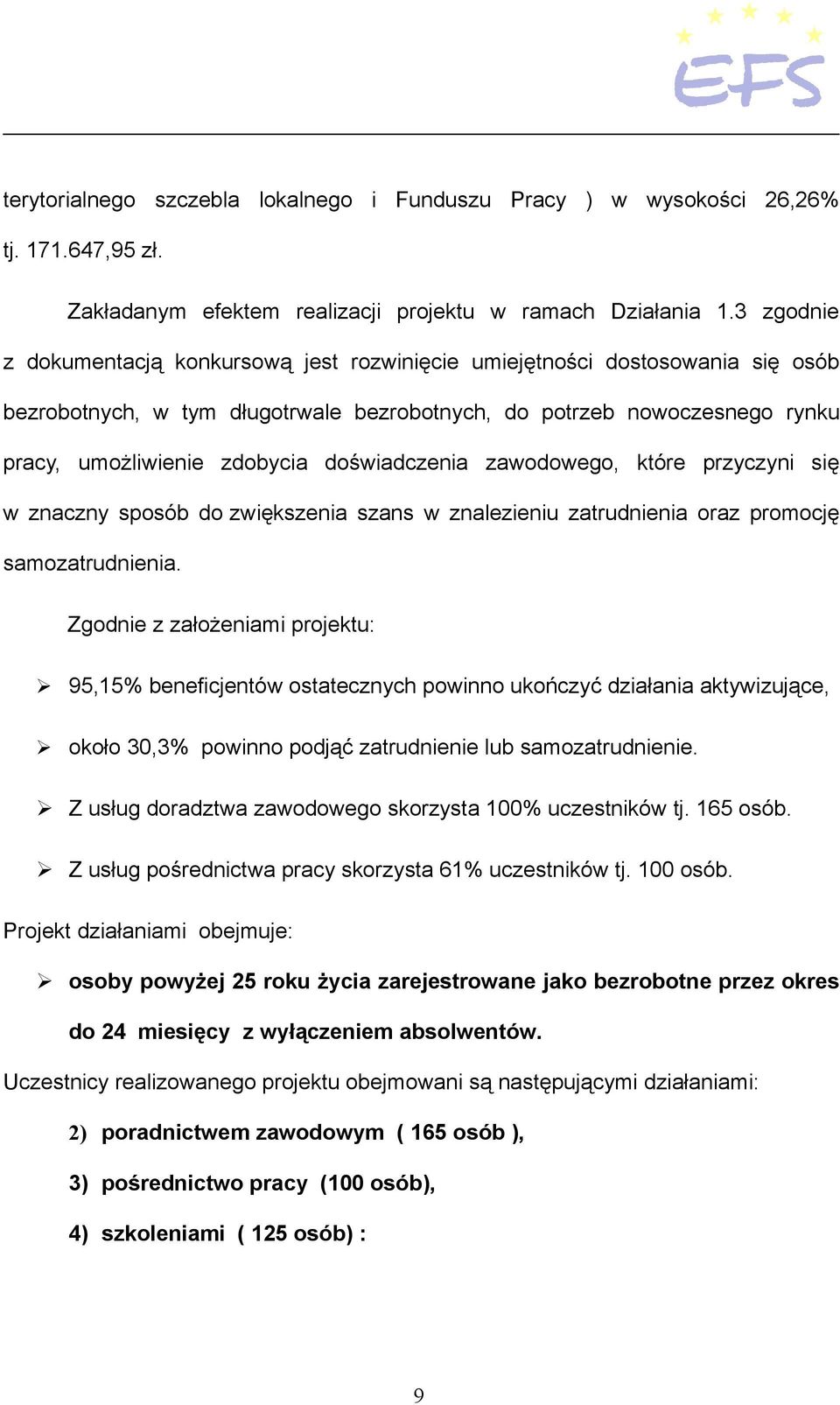 doświadczenia zawodowego, które przyczyni się w znaczny sposób do zwiększenia szans w znalezieniu zatrudnienia oraz promocję samozatrudnienia.