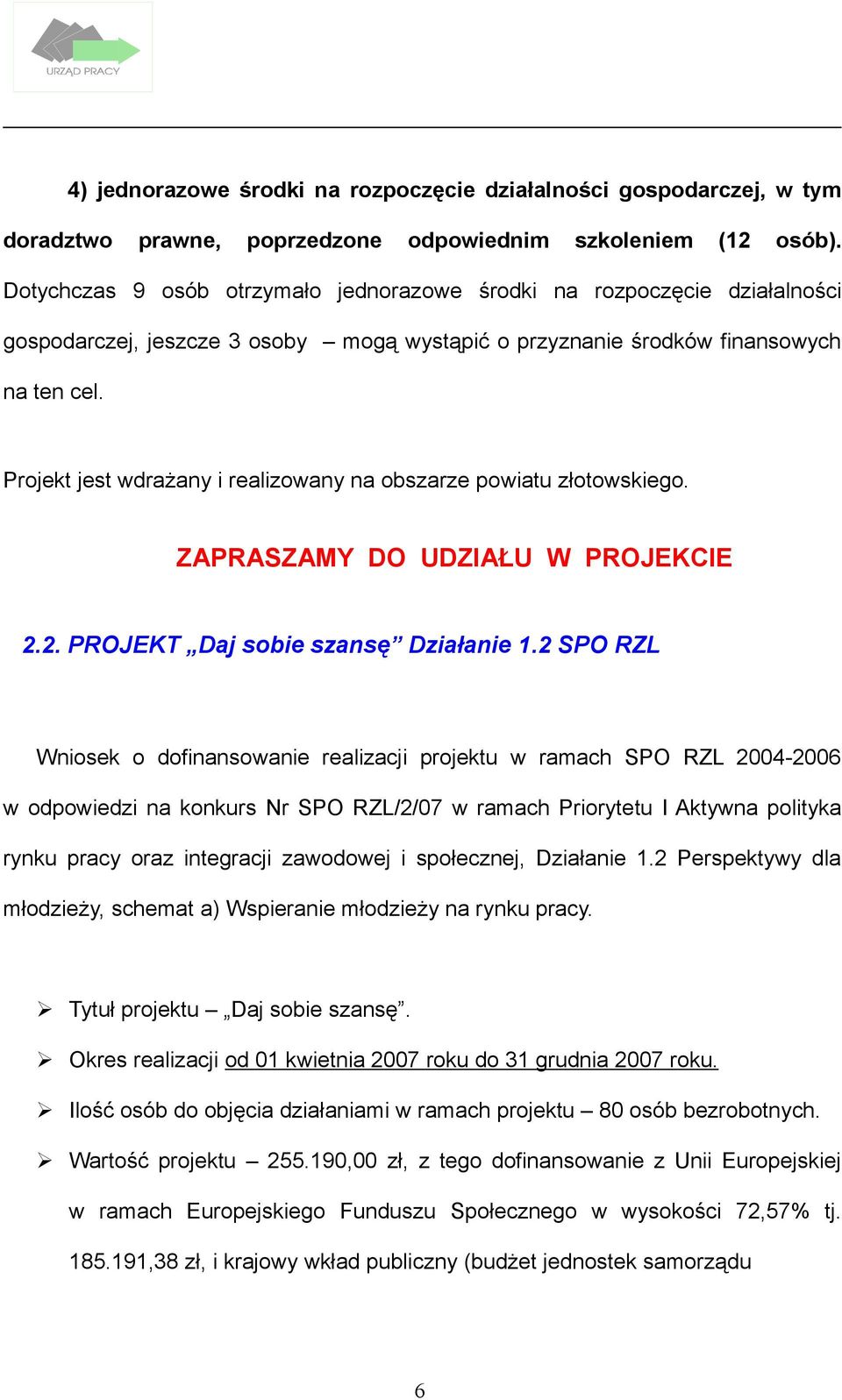 Projekt jest wdrażany i realizowany na obszarze powiatu złotowskiego. ZAPRASZAMY DO UDZIAŁU W PROJEKCIE 2.2. PROJEKT Daj sobie szansę Działanie 1.