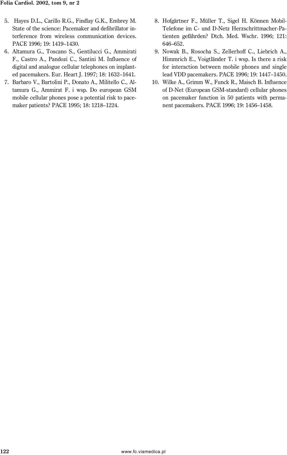 Heart J. 1997; 18: 1632 1641. 7. Barbaro V., Bartolini P., Donato A., Militello C., Altamura G., Ammirat F. i wsp. Do european GSM mobile cellular phones pose a potential risk to pacemaker patients?