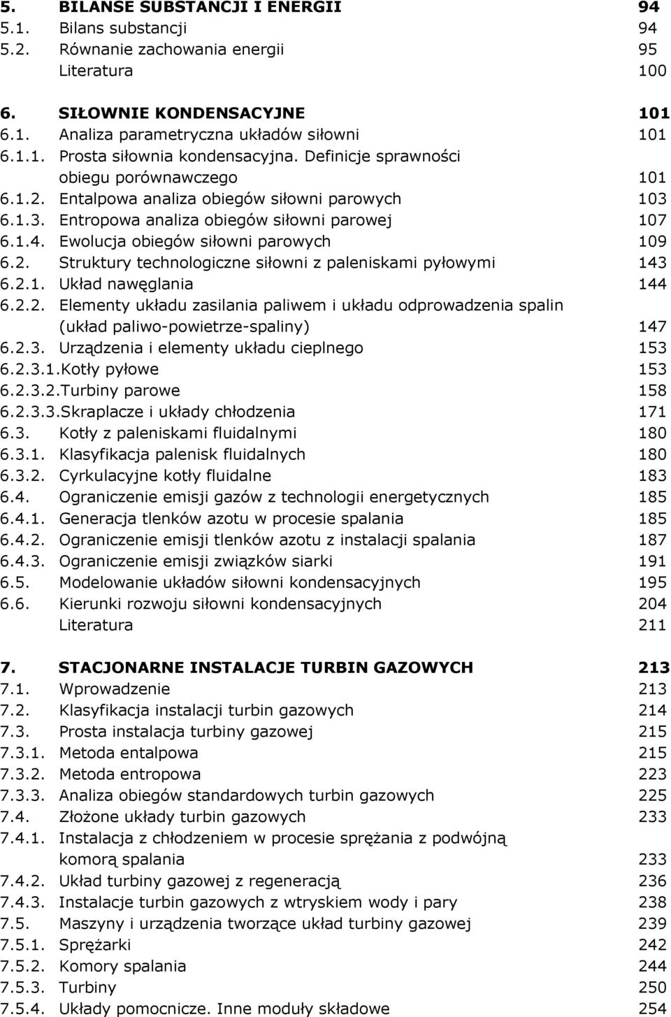 2. Struktury technologiczne siłowni z paleniskami pyłowymi 143 6.2.1. Układ nawęglania 144 6.2.2. Elementy układu zasilania paliwem i układu odprowadzenia spalin (układ paliwo-powietrze-spaliny) 147 6.