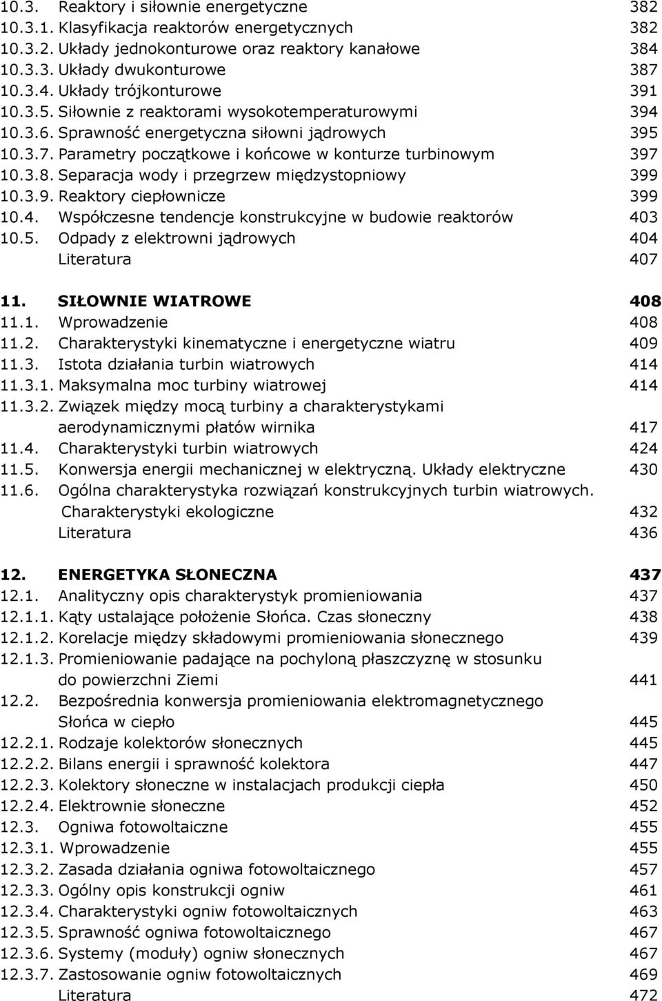 Separacja wody i przegrzew międzystopniowy 399 10.3.9. Reaktory ciepłownicze 399 10.4. Współczesne tendencje konstrukcyjne w budowie reaktorów 403 10.5.