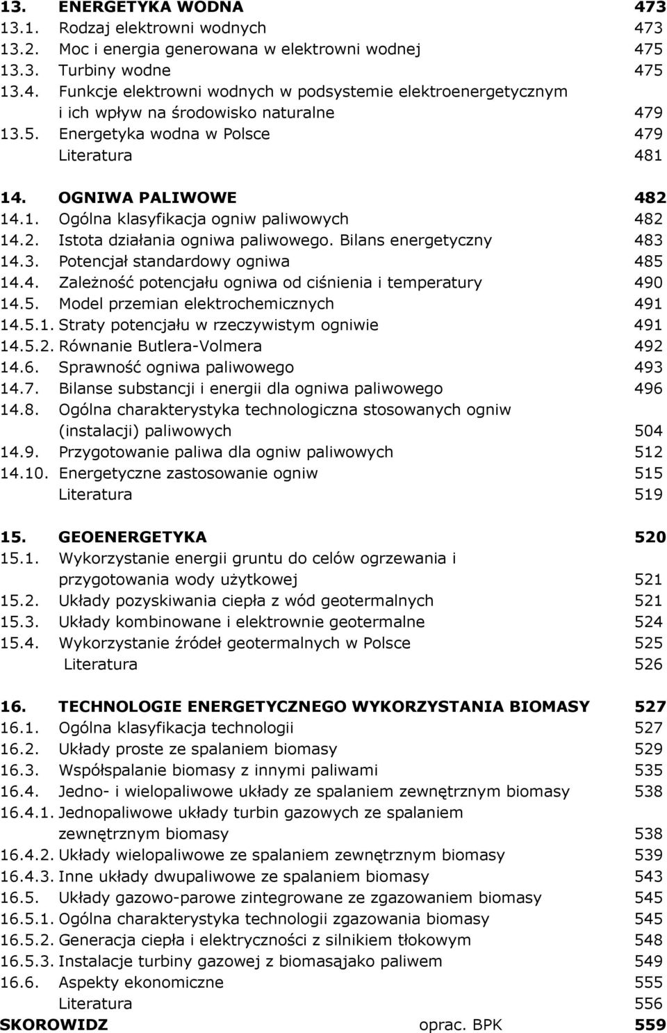 14.3. Potencjał standardowy ogniwa 485 14.4. ZaleŜność potencjału ogniwa od ciśnienia i temperatury 490 14.5. Model przemian elektrochemicznych 491 14.5.1. Straty potencjału w rzeczywistym ogniwie 491 14.