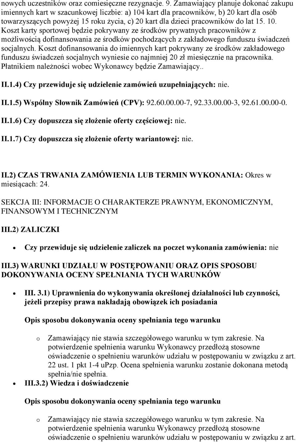 lat 15. 10. Koszt karty sportowej będzie pokrywany ze środków prywatnych pracowników z możliwością dofinansowania ze środków pochodzących z zakładowego funduszu świadczeń socjalnych.