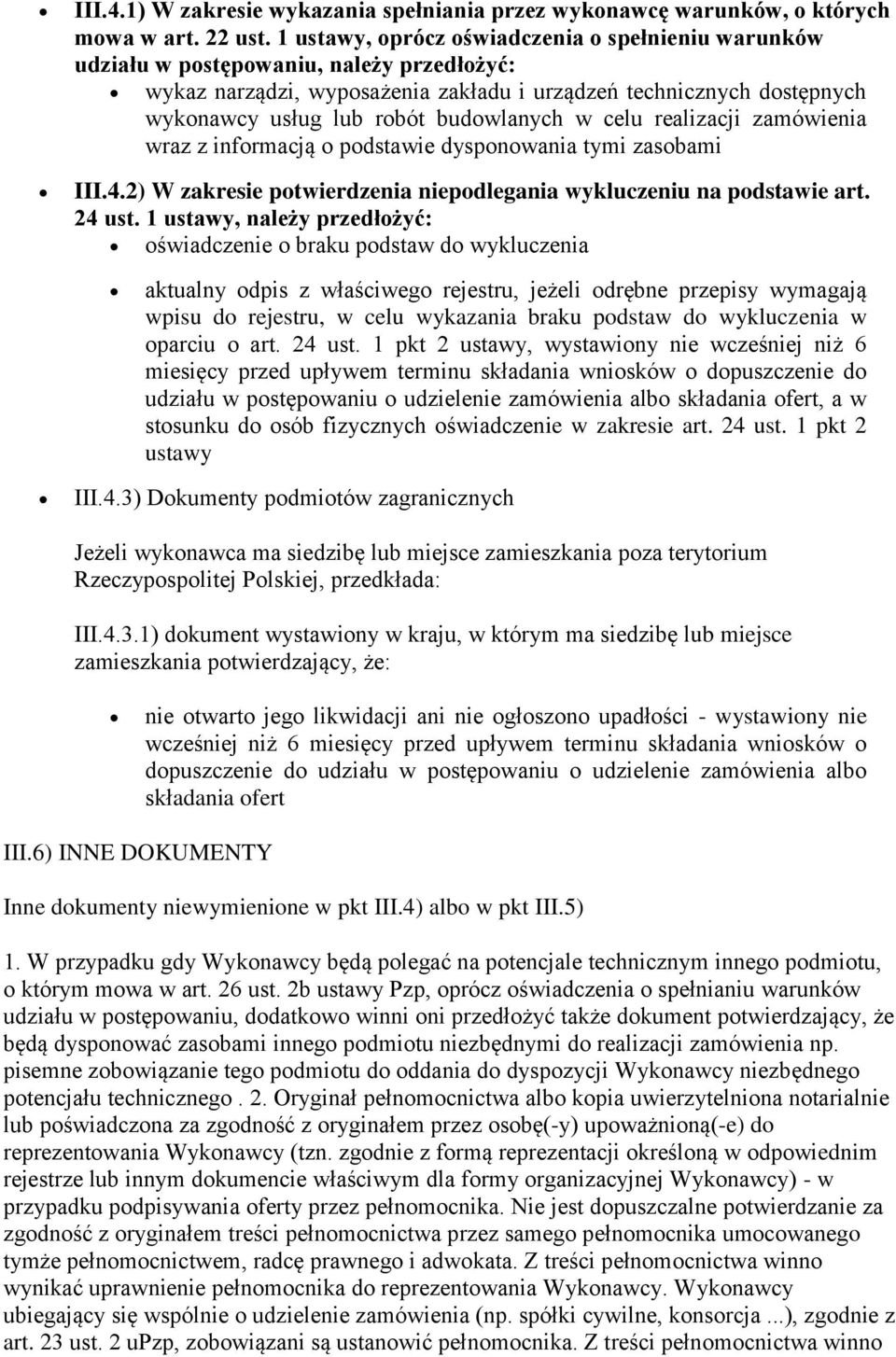 budowlanych w celu realizacji zamówienia wraz z informacją o podstawie dysponowania tymi zasobami III.4.2) W zakresie potwierdzenia niepodlegania wykluczeniu na podstawie art. 24 ust.