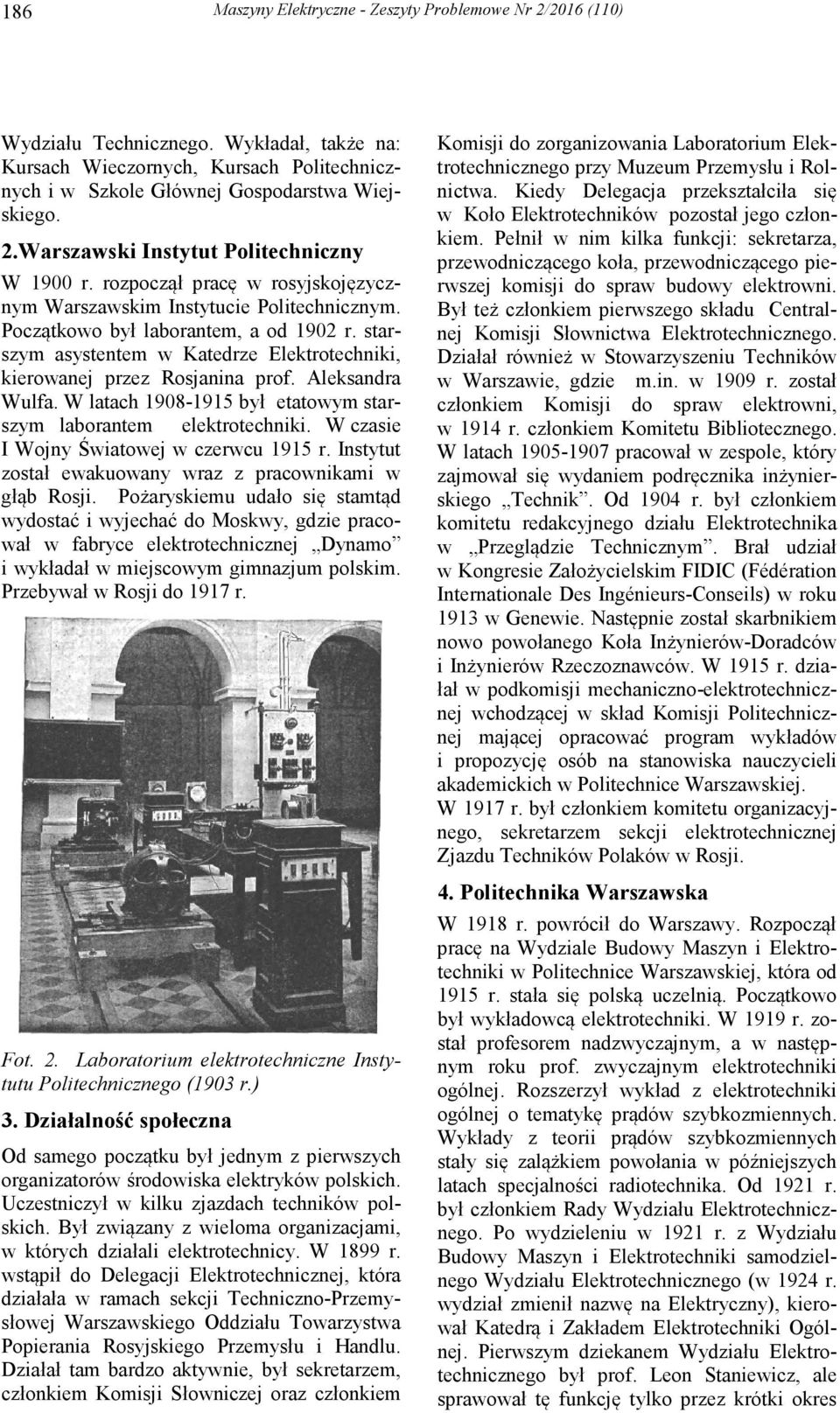 Aleksandra Wulfa. W latach 1908-1915 był etatowym starszym laborantem elektrotechniki. W czasie I Wojny Światowej w czerwcu 1915 r. Instytut został ewakuowany wraz z pracownikami w głąb Rosji.