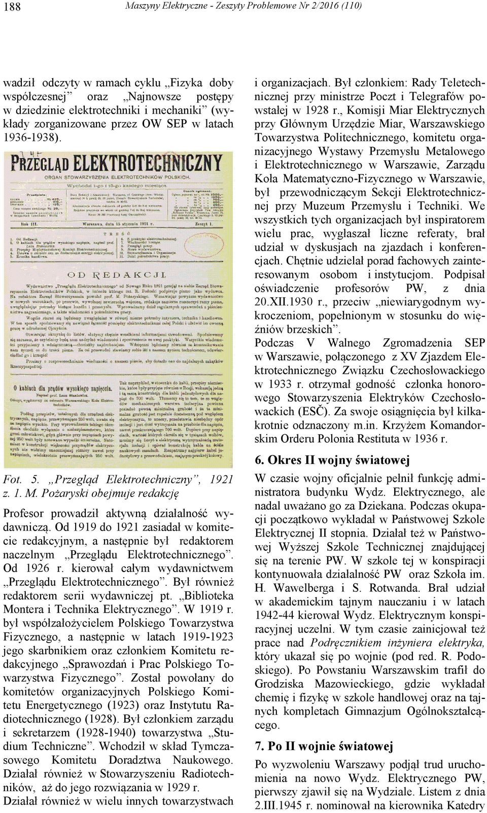 Od 1919 do 1921 zasiadał w komitecie redakcyjnym, a następnie był redaktorem naczelnym Przeglądu Elektrotechnicznego. Od 1926 r. kierował całym wydawnictwem Przeglądu Elektrotechnicznego.