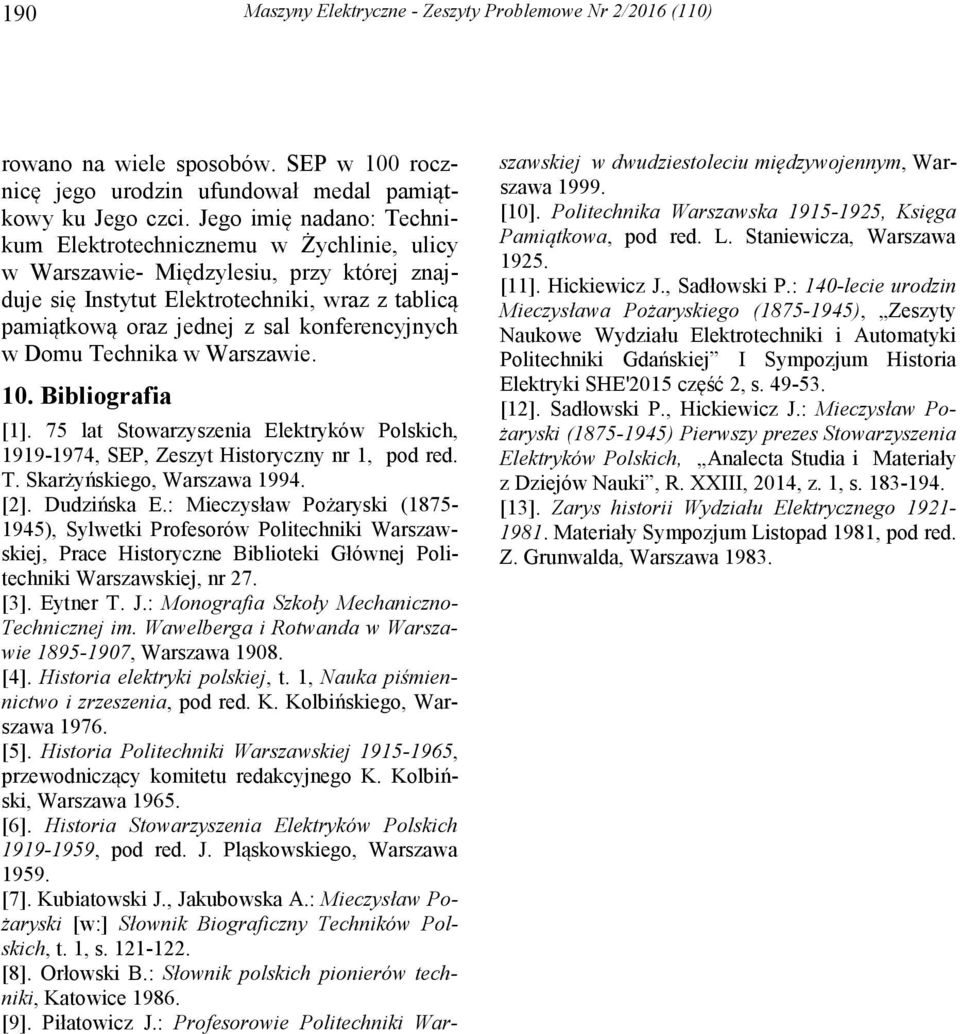 konferencyjnych w Domu Technika w Warszawie. 10. Bibliografia [1]. 75 lat Stowarzyszenia Elektryków Polskich, 1919-1974, SEP, Zeszyt Historyczny nr 1, pod red. T. Skarżyńskiego, Warszawa 1994. [2].