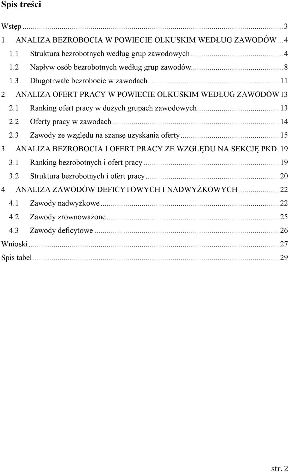 3 Zawody ze względu na szansę uzyskania oferty... 15 3. ANALIZA BEZROBOCIA I OFERT PRACY ZE WZGLĘDU NA SEKCJĘ PKD. 19 3.1 Ranking bezrobotnych i ofert pracy... 19 3.2 Struktura bezrobotnych i ofert pracy.