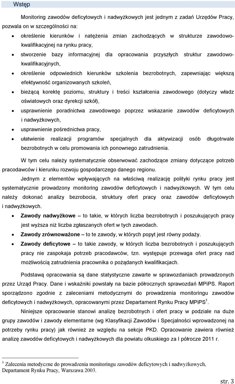 zapewniając większą efektywność organizowanych szkoleń, bieżącą korektę poziomu, struktury i treści kształcenia zawodowego (dotyczy władz oświatowych oraz dyrekcji szkół), usprawnienie poradnictwa