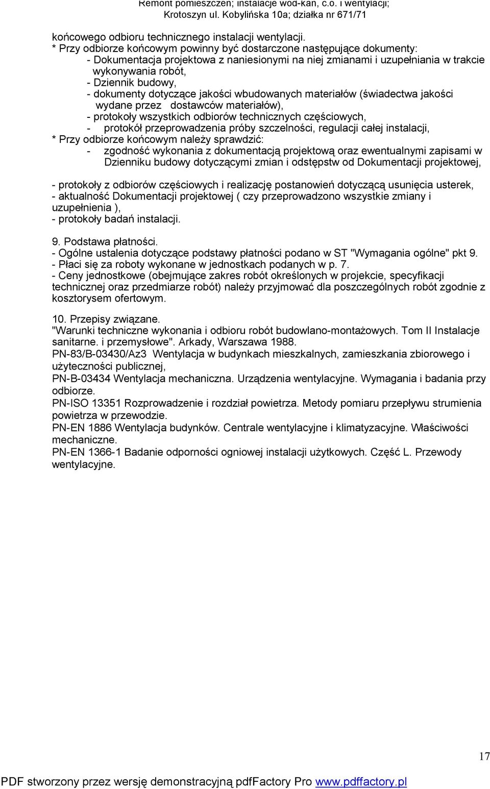 dokumenty dotyczące jakości wbudowanych materiałów (świadectwa jakości wydane przez dostawców materiałów), - protokoły wszystkich odbiorów technicznych częściowych, - protokół przeprowadzenia próby