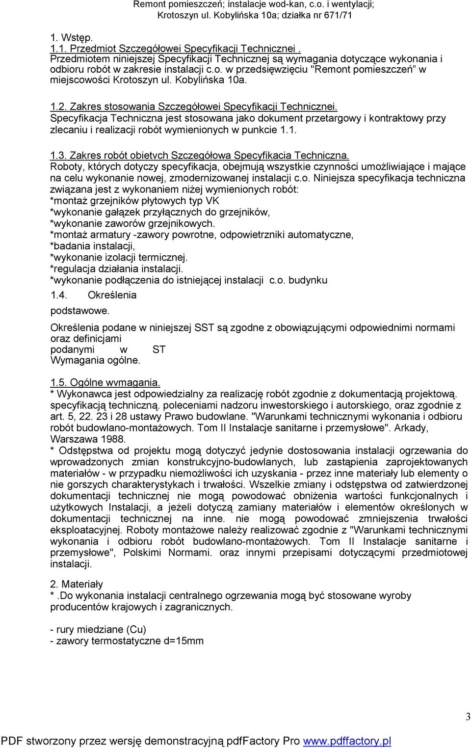 Specyfikacja Techniczna jest stosowana jako dokument przetargowy i kontraktowy przy zlecaniu i realizacji robót wymienionych w punkcie 1.1. 1.3.