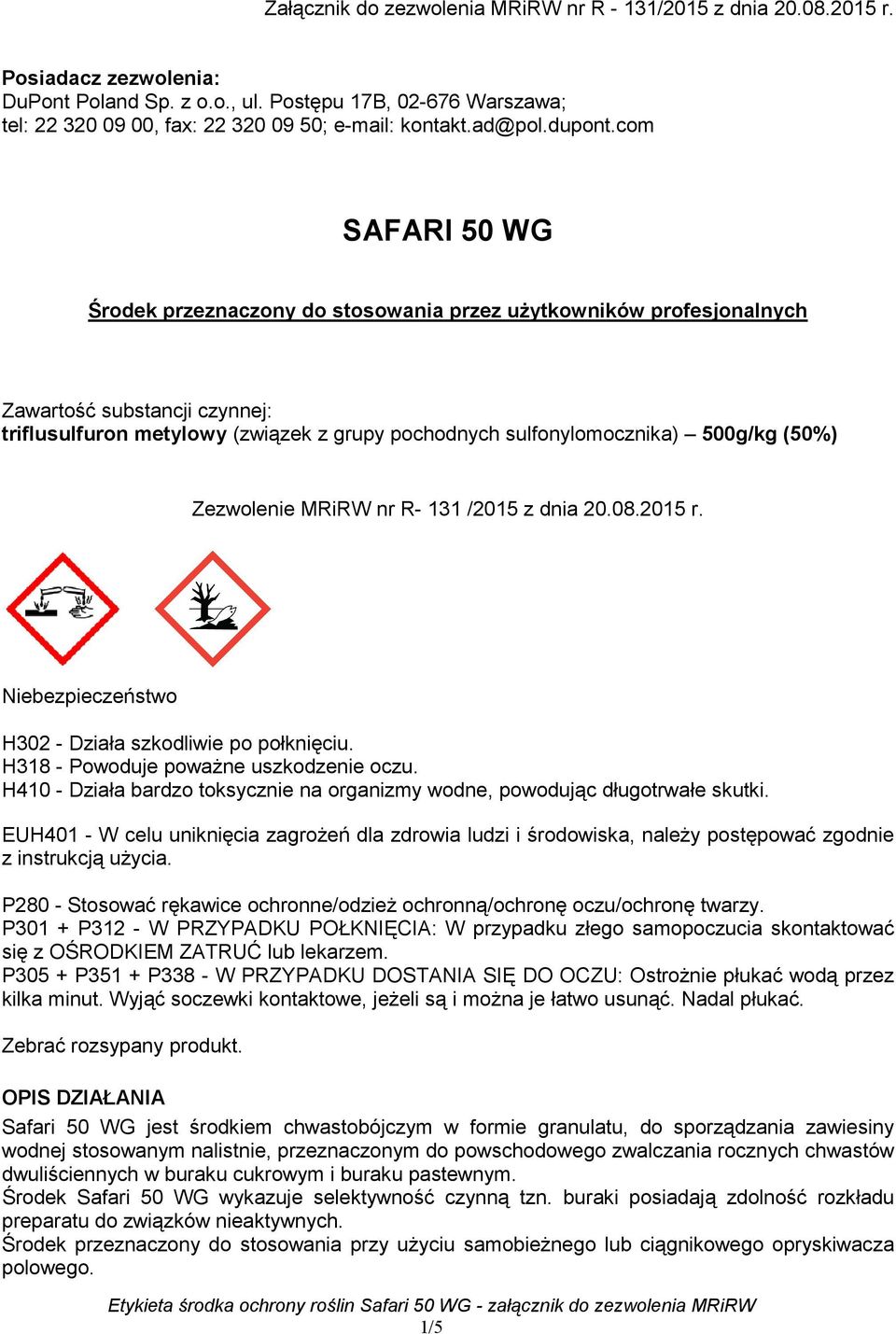 com SAFARI 50 WG Środek przeznaczony do stosowania przez użytkowników profesjonalnych Zawartość substancji czynnej: triflusulfuron metylowy (związek z grupy pochodnych sulfonylomocznika) 500g/kg