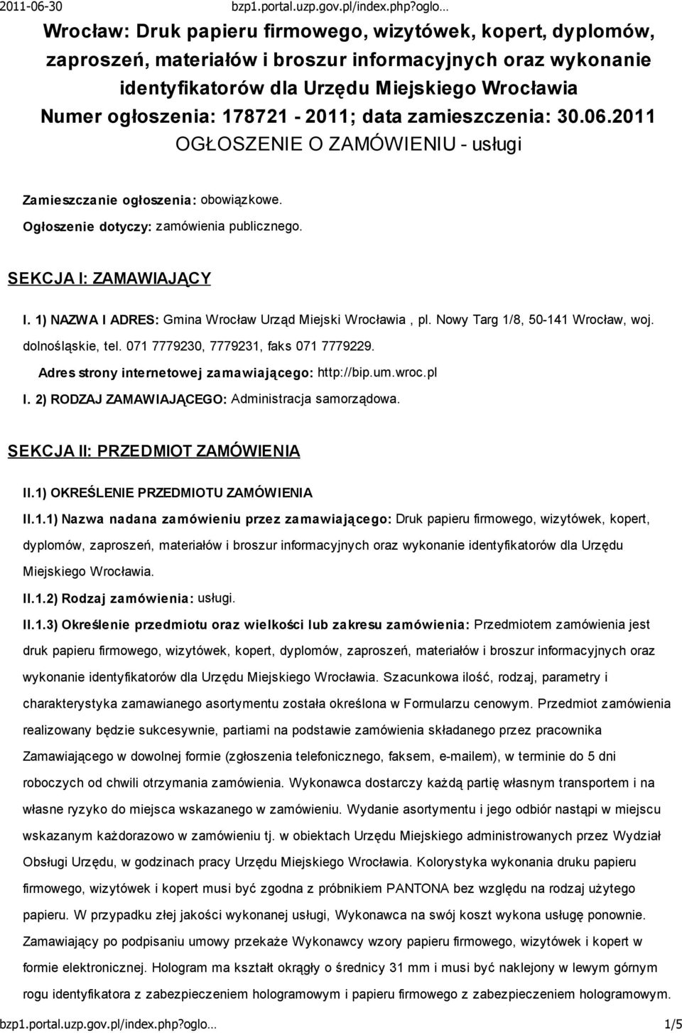 1) NAZWA I ADRES: Gmina Wrocław Urząd Miejski Wrocławia, pl. Nowy Targ 1/8, 50-141 Wrocław, woj. dolnośląskie, tel. 071 7779230, 7779231, faks 071 7779229.