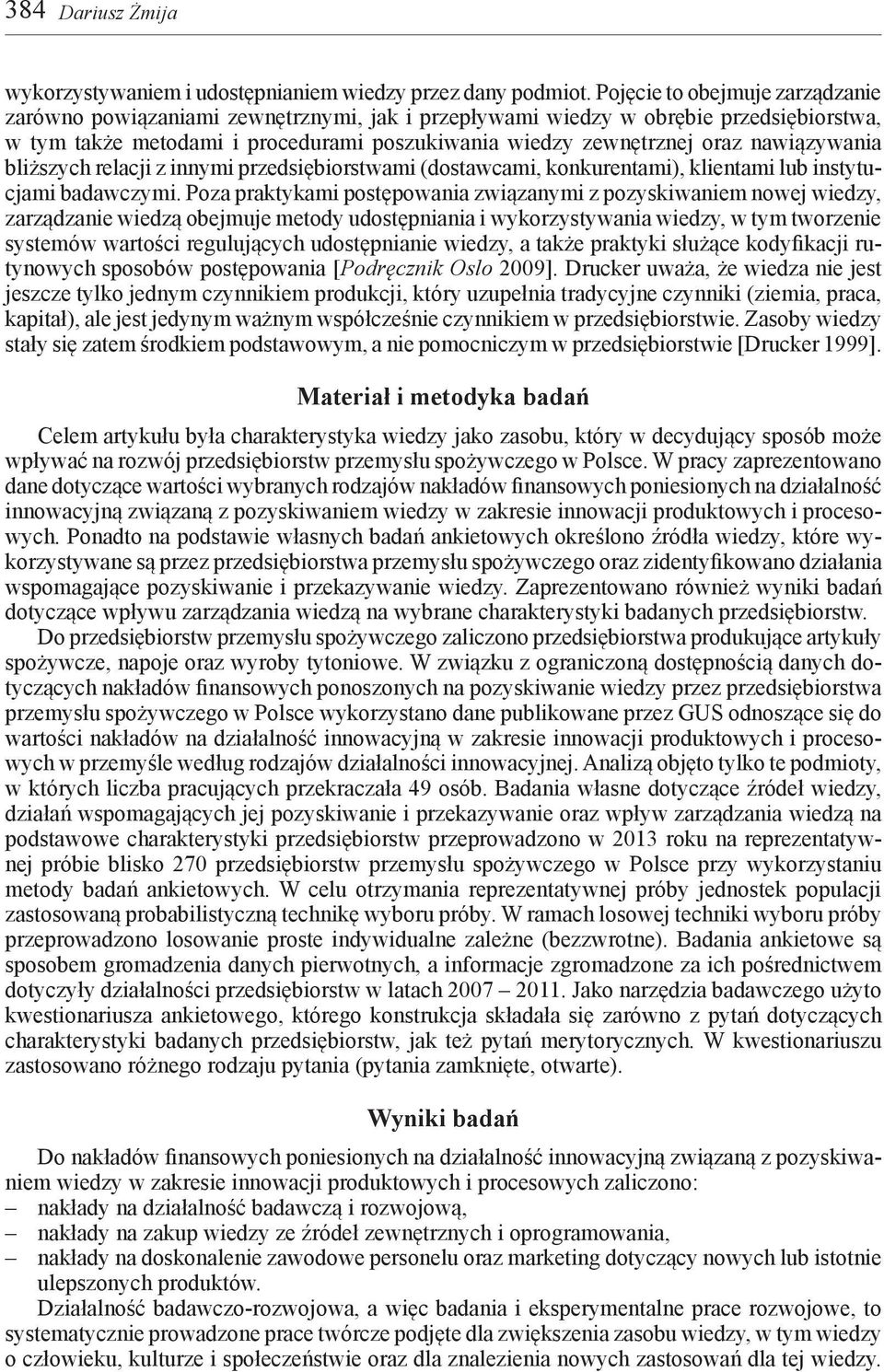 nawiązywania bliższych relacji z innymi przedsiębiorstwami (dostawcami, konkurentami), klientami lub instytucjami badawczymi.