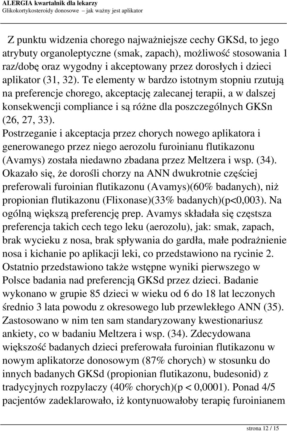 Postrzeganie i akceptacja przez chorych nowego aplikatora i generowanego przez niego aerozolu furoinianu flutikazonu (Avamys) została niedawno zbadana przez Meltzera i wsp. (34).