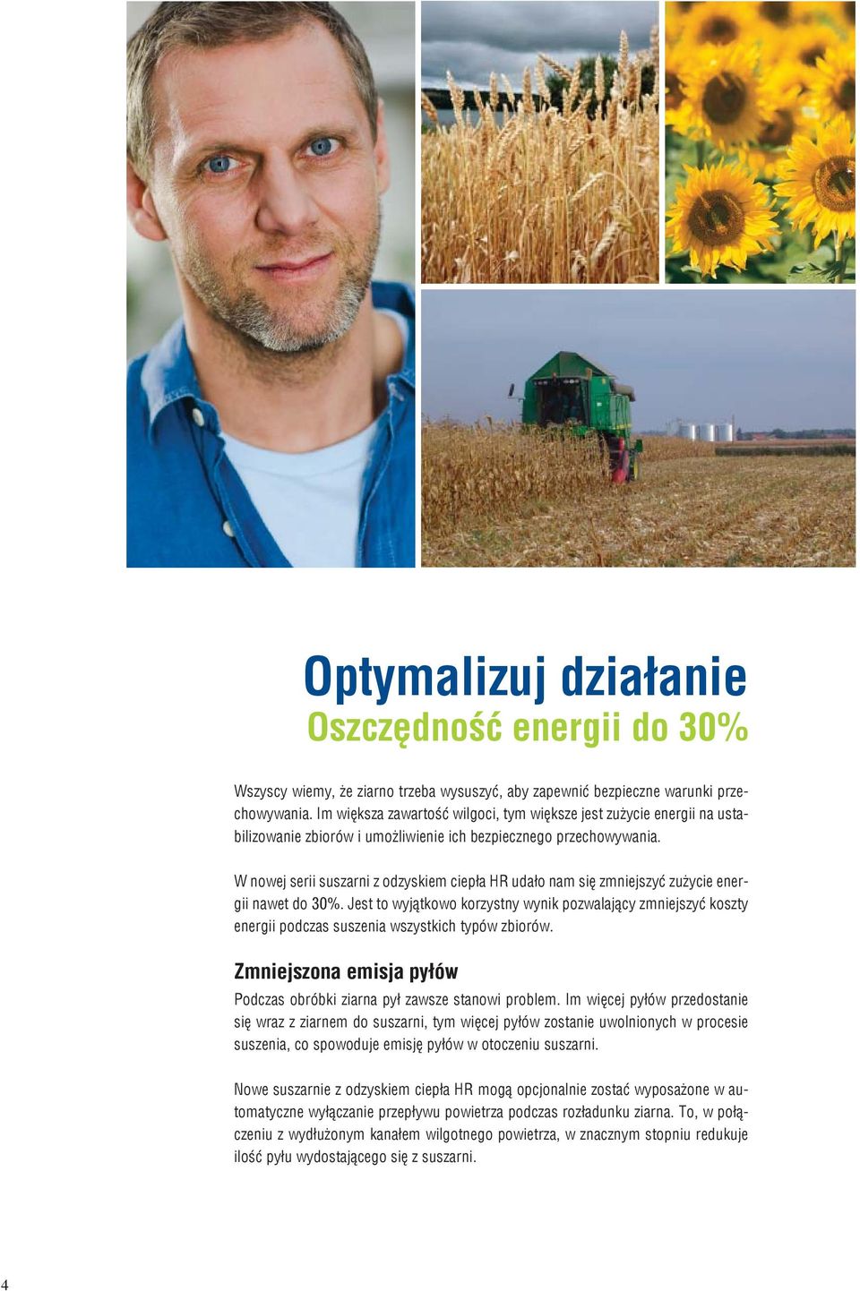 W nowej serii suszarni z odzyskiem ciepła HR udało nam się zmniejszyć zużycie energii nawet do 30%.