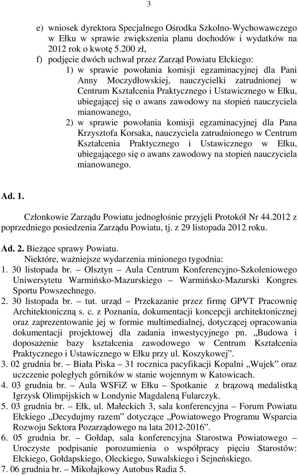 Praktycznego i Ustawicznego w Ełku, ubiegającej się o awans zawodowy na stopień nauczyciela mianowanego, 2) w sprawie powołania komisji egzaminacyjnej dla Pana Krzysztofa Korsaka, nauczyciela