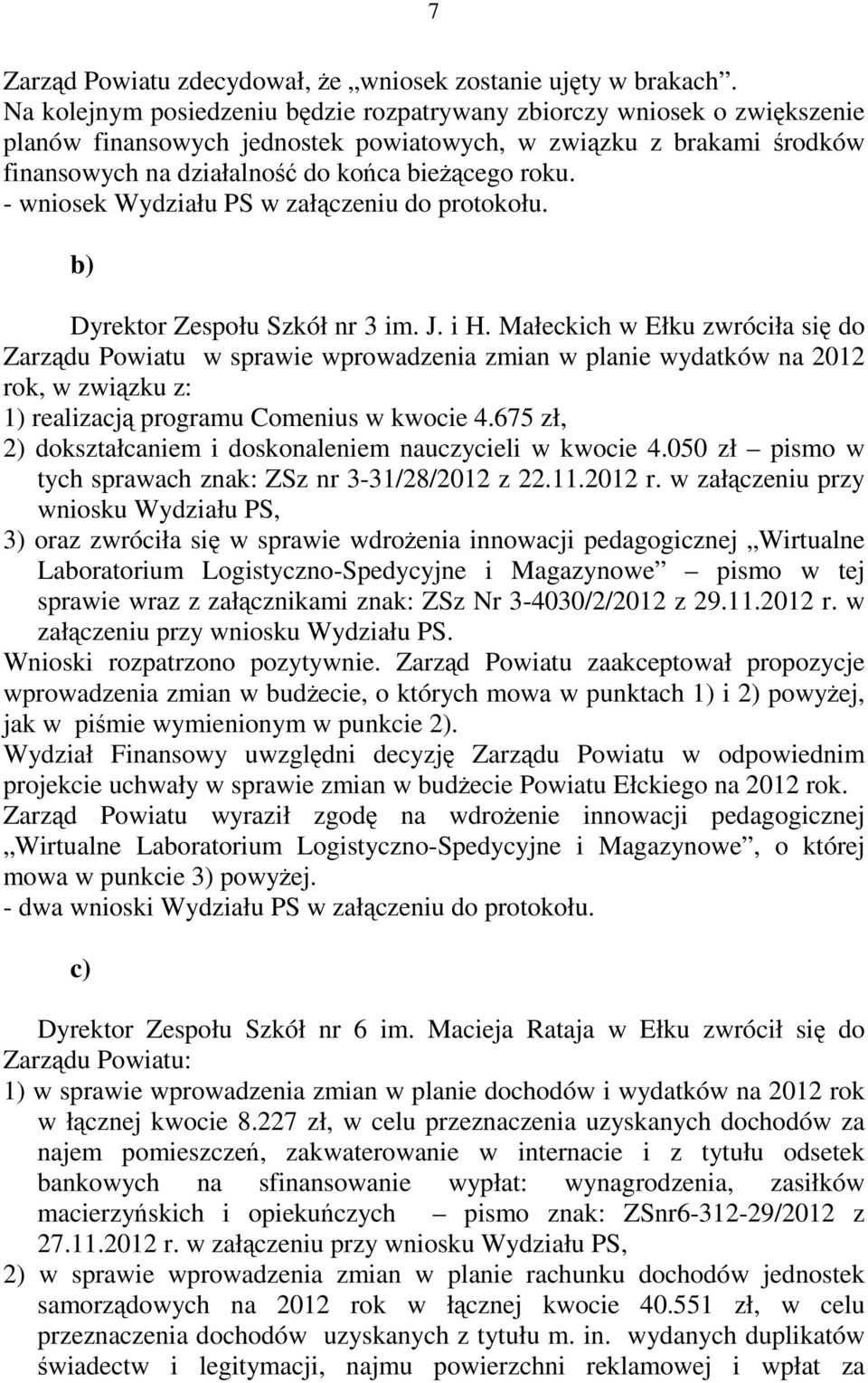 - wniosek Wydziału PS w załączeniu do protokołu. b) Dyrektor Zespołu Szkół nr 3 im. J. i H.