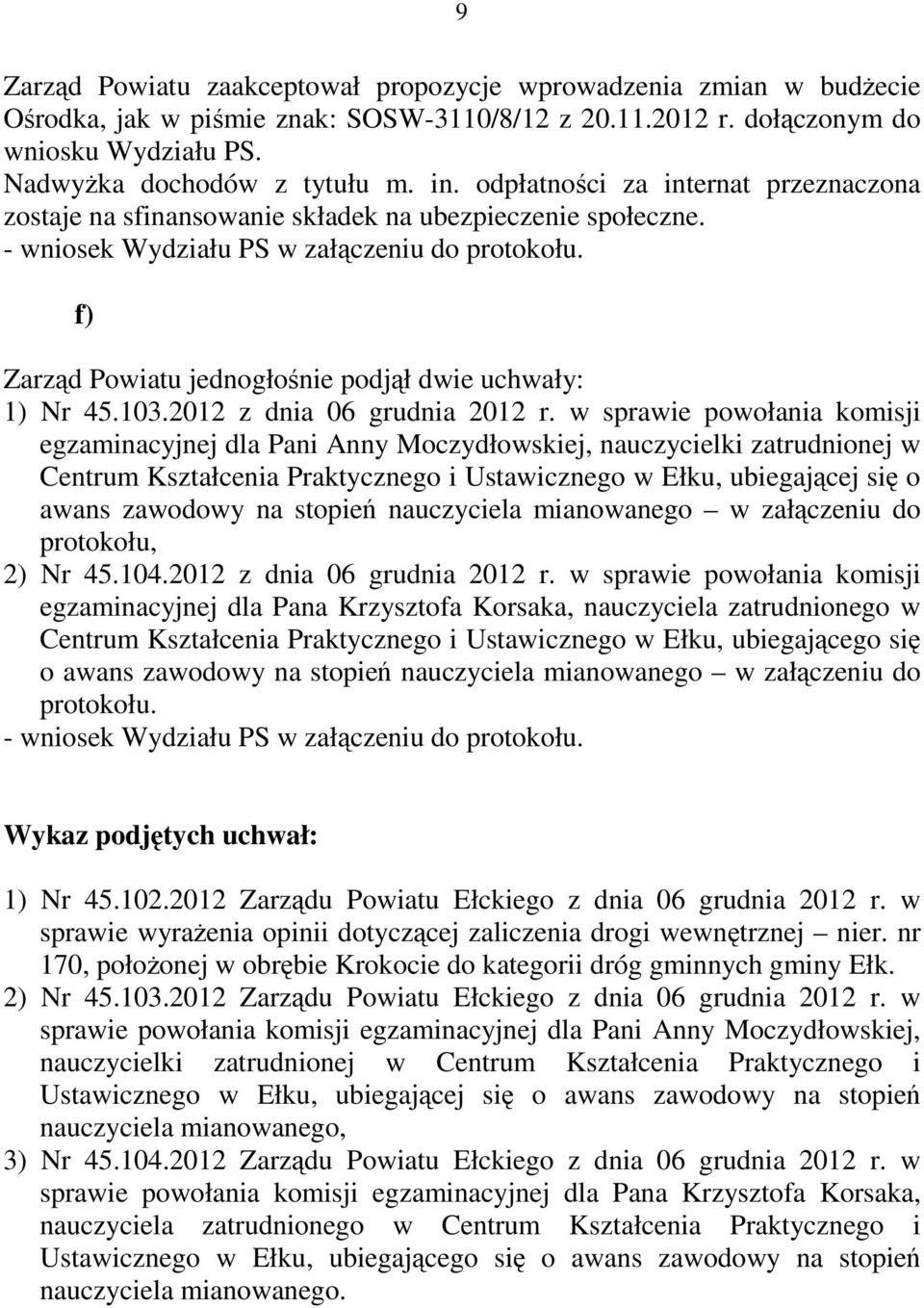 f) Zarząd Powiatu jednogłośnie podjął dwie uchwały: 1) Nr 45.103.2012 z dnia 06 grudnia 2012 r.