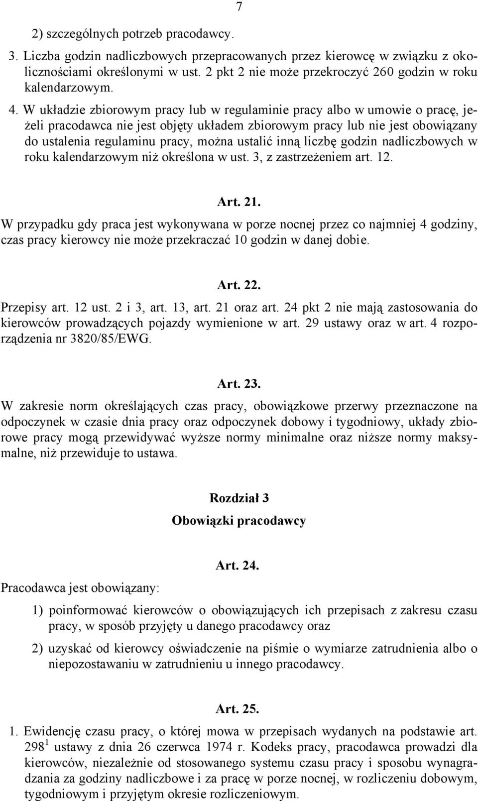 W układzie zbiorowym pracy lub w regulaminie pracy albo w umowie o pracę, jeżeli pracodawca nie jest objęty układem zbiorowym pracy lub nie jest obowiązany do ustalenia regulaminu pracy, można