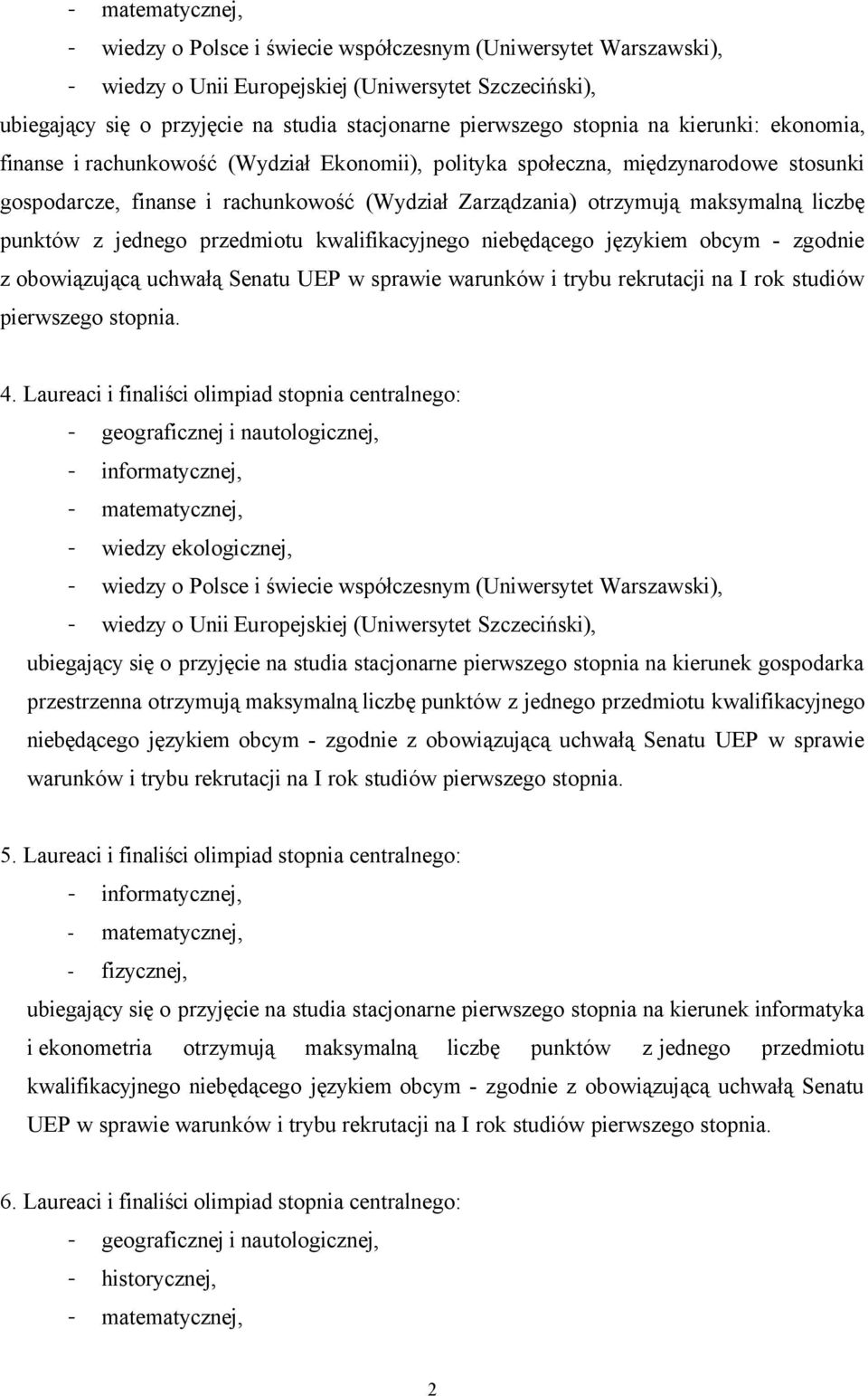 Laureaci i finaliści olimpiad stopnia centralnego: - wiedzy ekologicznej, ubiegający się o przyjęcie na studia stacjonarne pierwszego stopnia na kierunek gospodarka przestrzenna otrzymują maksymalną