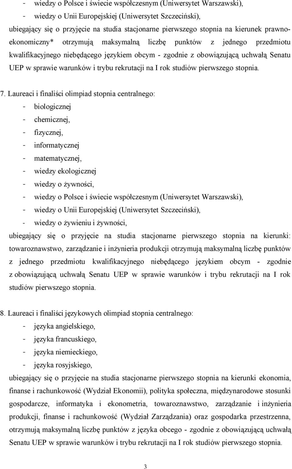 Laureaci i finaliści olimpiad stopnia centralnego: - biologicznej - chemicznej, - fizycznej, - informatycznej - wiedzy ekologicznej - wiedzy o żywności, - wiedzy o żywieniu i żywności, ubiegający się