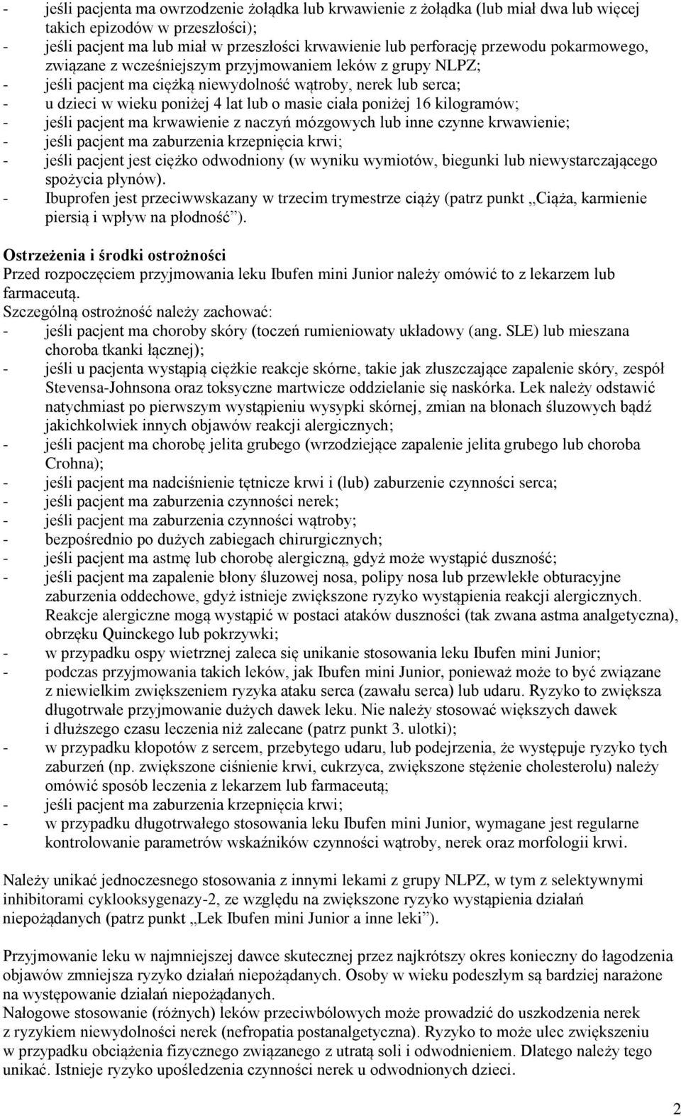 kilogramów; - jeśli pacjent ma krwawienie z naczyń mózgowych lub inne czynne krwawienie; - jeśli pacjent ma zaburzenia krzepnięcia krwi; - jeśli pacjent jest ciężko odwodniony (w wyniku wymiotów,