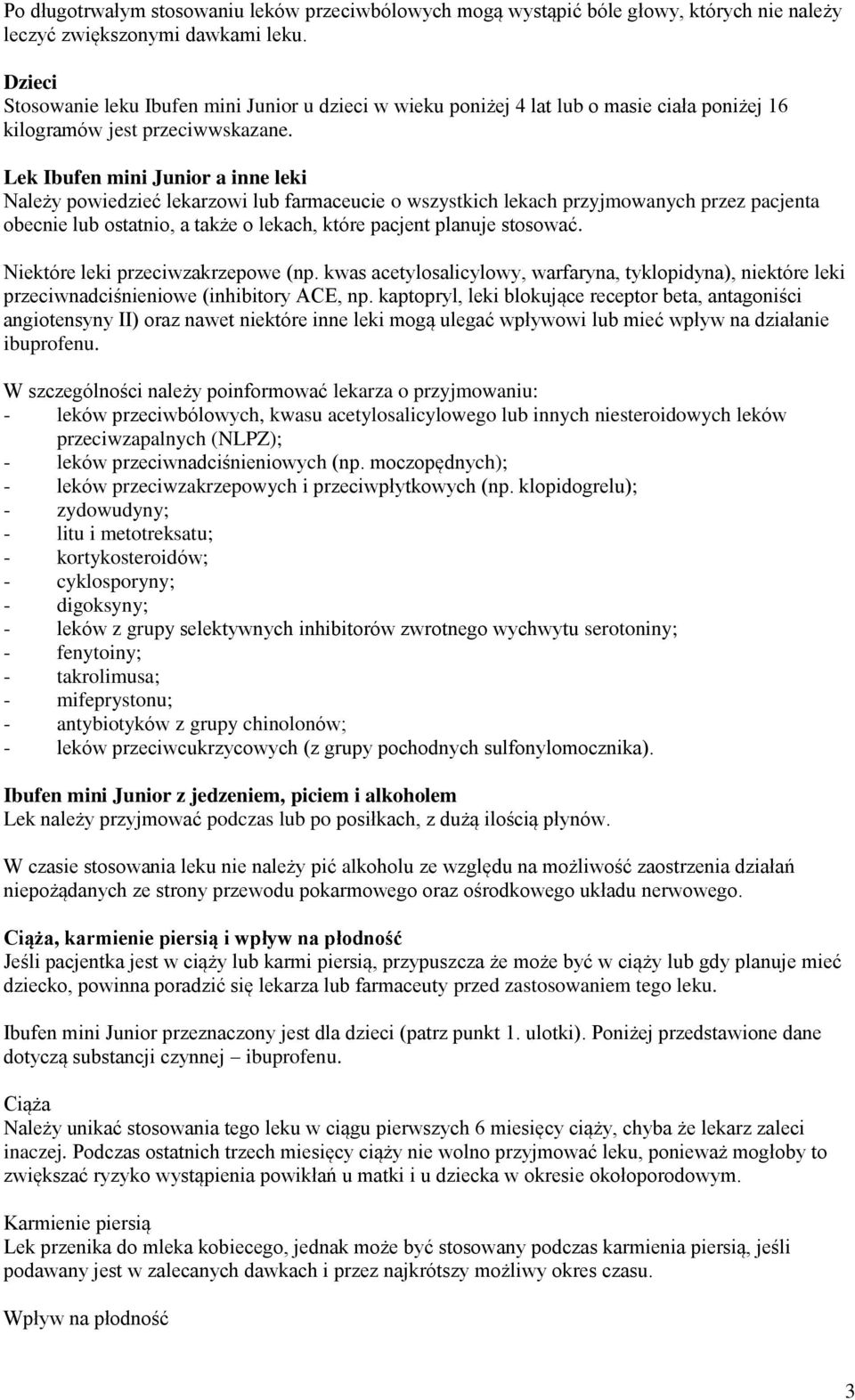 Lek Ibufen mini Junior a inne leki Należy powiedzieć lekarzowi lub farmaceucie o wszystkich lekach przyjmowanych przez pacjenta obecnie lub ostatnio, a także o lekach, które pacjent planuje stosować.