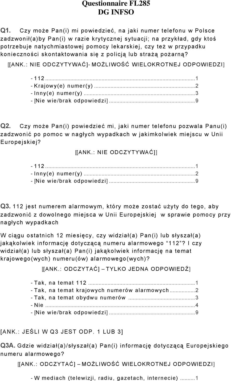 przypadku konieczności skontaktowania się z policją lub strażą pożarną? [[ANK.: NIE ODCZYTYWAĆ]- MOŻLIWOŚĆ WIELOKROTNEJ ODPOWIEDZI] - 112...1 - Krajowy(e) numer(y)...2 - Inny(e) numer(y)...3 Q2.